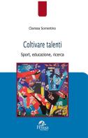 Coltivare talenti. Sport, educazione, ricerca di Sorrentino Clarissa edito da Pensa Multimedia