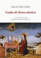 Guida di Siena mistica di Idilio Dell'Era edito da Cantagalli