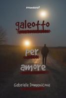 Galeotto per amore di Gabriele Domenicone edito da Edizioni IlViandante