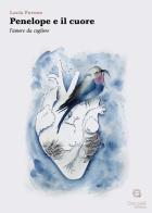 Penelope e il cuore. L'amore da cogliere di Lucia Pavone edito da Giacovelli Editore