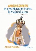 In preghiera con Maria, la madre di Gesù. Veglia di preghiera di Angelo Comastri edito da OasiApp La Pietra d'Angolo