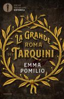 La grande Roma dei Tarquini di Emma Pomilio edito da Mondadori