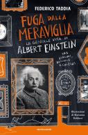Fuga dalla meraviglia. La geniale vita di Albert Einstein tra violini, bussole e calzini di Federico Taddia edito da Mondadori