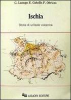Ischia. Storia di un'isola vulcanica di Giuseppe Luongo, Elena Cubellis, Francesco Obrizzo edito da Liguori