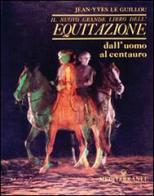 Il nuovo grande libro dell'equitazione di J. -Yves Le Guillou edito da Edizioni Mediterranee
