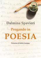 Pregando in poesia di Dalmina Spavieri edito da Youcanprint