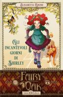 Gli incantevoli giorni di Shirley. Fairy Oak vol.5 di Elisabetta Gnone edito da Salani