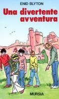 Una divertente avventura di Enid Blyton edito da Ugo Mursia Editore