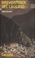 Breve storia del Caucaso di Aldo Ferrari edito da Carocci