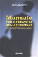 Manuale per operatori della sicurezza. Corso formativo per guardie giurate di Danilo Levote edito da Edimond