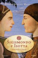 Sigismondo e Isotta. Una storia d'amore di M. Cristina Maselli edito da Piemme