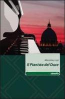 Il pianista del duce di Massimo Luzi edito da Gruppo Albatros Il Filo