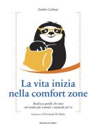 La vita inizia nella comfort zone. Realizza quello che vuoi nel modo più comodo e naturale per te di Emilio Gerboni edito da Flaccovio Dario