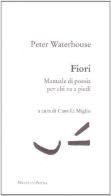 Fiori. Manuale di poesia per chi va a piedi di Peter Waterhouse edito da Donzelli