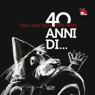 Teatro della Tosse 1975-2015. Quarant'anni di... edito da SAGEP