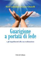 Guarigione a portata di fede e gli impedimenti alla sua realizzazione di Fred Ladenius, Cesare Ghinelli edito da Fede & Cultura