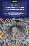 La rivoluzione transmediale. Dal testo audiovisivo alla progettazione crossmediale di mondi narrativi di Erica Negri edito da Lindau