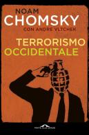 Terrorismo occidentale. Da Hiroshima ai droni di Noam Chomsky, Andre Vltchek edito da Ponte alle Grazie