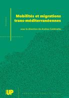 Mobilités et migrations trans-méditerranéennes. Un dialogue italo-français sur les mouvements dans et au-delà de la Méditerranée. Actes de la conférence internationa edito da Padova University Press