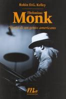 Thelonious Monk. Storia di un genio americano di Robin D. G. Kelley edito da Minimum Fax