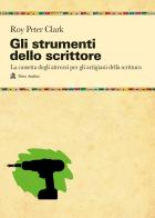 Gli strumenti dello scrittore. La cassetta degli attrezzi di chi pratica la scrittura per passione o per mestiere di Roy Peter Clark edito da Audino