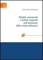 Moduli consensuali e istituti negoziali nell'attuazione della norma tributaria di M. Teresa Moscatelli edito da Aracne