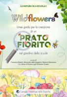 Wildflowers. Linee guida per la creazione di un prato fiorito nel giardino delle scuole. La natura va a scuola edito da CNR Edizioni