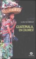 Guatemala, en colores! di Luigi Schirinzi edito da Ed Insieme