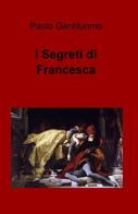 I segreti di Francesca di Paolo Gentiluomo edito da ilmiolibro self publishing