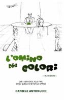 L' omino dei colori di Daniele Antonucci edito da ilmiolibro self publishing