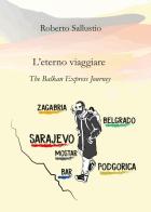 L' eterno viaggiare. The balkan express journey di Roberto Sallustio edito da Youcanprint