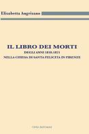 Il libro dei morti degli anni 1818-1821 nella chiesa di Santa Felicita in Firenze di Elisabetta Angrisano edito da Civita