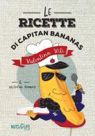 Le ricette di Capitan Bananas di Valentina Viti, Valentina Romano edito da Nuts for Life
