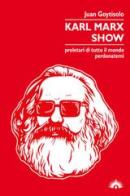 Karl Marx Show. Proletari di tutto il mondo, perdonatemi di Juan Goytisolo edito da Marotta e Cafiero