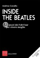 Inside the Beatles. 51 pezzi dei Fab Four per vivere meglio. Con CD-Audio di Andrea Cavallo edito da Edizioni Effedì