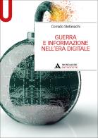 Guerra e informazione nell'era digitale di Corrado Stefanachi edito da Mondadori Università