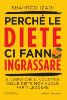 Perché le diete ci fanno ingrassare di Shahroo Izadi edito da Gallucci Centauria