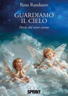 Guardiamo il cielo. Poesie del viver sereno di Rosa Randazzo edito da BooksprintEdizioni