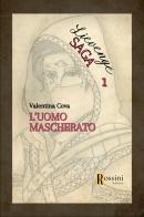 L' uomo mascherato. Lievenge saga vol.1 di Valentina Cova edito da Rossini Editore