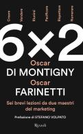 6x2. Sei brevi lezioni da due maestri del marketing di Oscar Farinetti, Oscar Di Montigny edito da Rizzoli