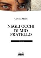 Negli occhi di mio fratello di Carolina Manca edito da BooksprintEdizioni