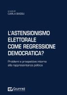 L'astensionismo elettorale come regressione democratica? Problemi e prospettive intorno alla rappresentanza politica edito da Giuffrè