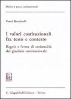 I valori costituzionali fra testo e contesto. Regole e forme di razionalità del giudizio costituzionale di Vanni Boncinelli edito da Giappichelli