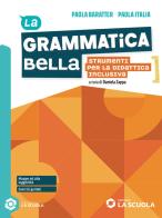 La grammatica bella. Strumenti per la didattica inclusiva. Per le Scuole superiori. Con espansione online di Paola Baratter, Paola Italia edito da La Scuola SEI