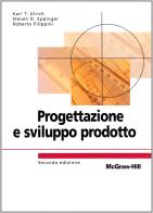 Progettazione e sviluppo di prodotto di Karl T. Ulrich, Steven D. Eppinger, Roberto Filippini edito da McGraw-Hill Education