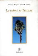 Le palme in Toscana di Peter C. Kugler, Paolo E. Tomei edito da Edizioni ETS