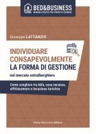 Individuare consapevolmente. La forma di gestione nel mercato extralberghiero. Come scegliere tra b&b, casa vacanza, affittacamere o locazione turistica di Giuseppe Lattanzio edito da Flaccovio Dario
