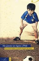 Ho parato un rigore a Pelé. Gli scrittori italiani e il grande romanzo del calcio edito da Perrone