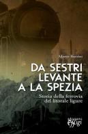 Da Sestri Levante a La Spezia. Storia della ferrovia del litorale ligure di Marco Burrini edito da C&P Adver Effigi