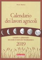 Calendario dei lavori agricoli 2019. Lunario e planetario secondo il metodo biodinamico di Pierre Masson edito da Terra Nuova Edizioni